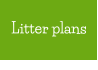 Litter plans